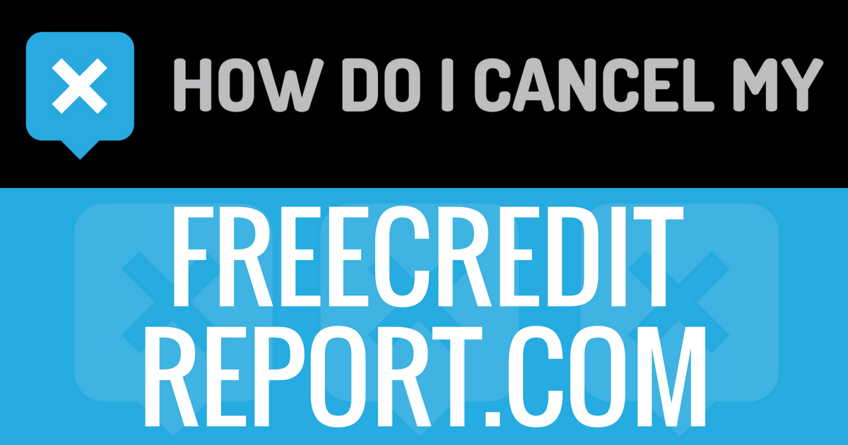 How Do I Cancel My FreeCreditReport.com Account?