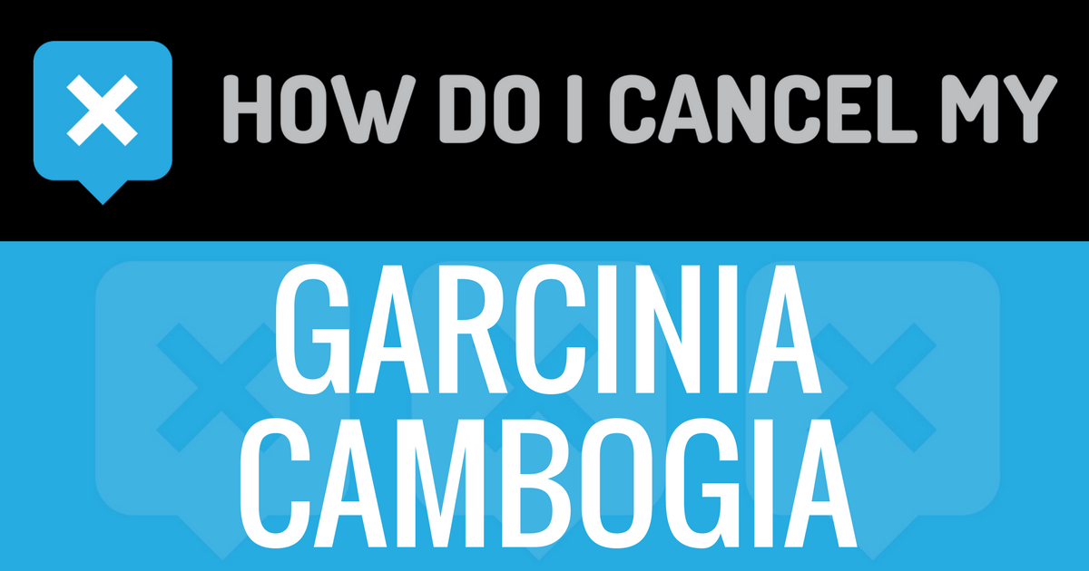 How Do I Cancel My Garcinia Cambogia Subscription?