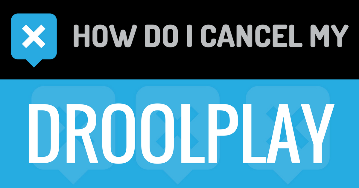 How do I cancel my Droolplay
