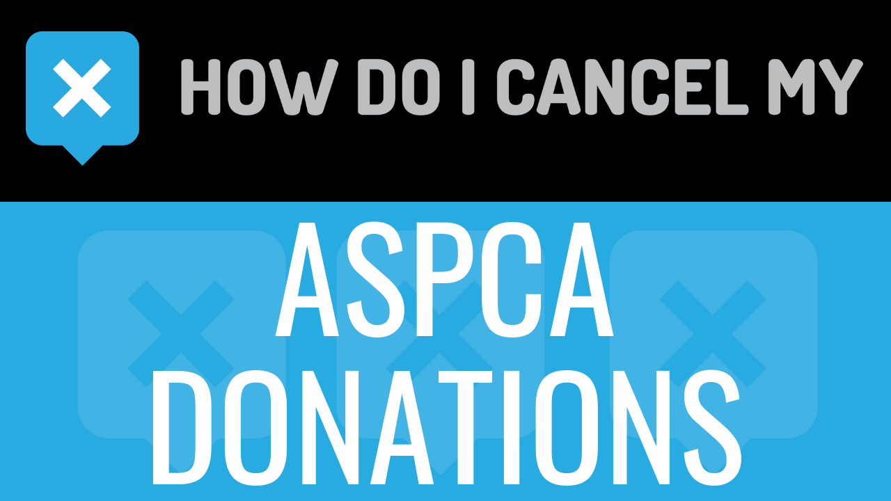 How Do I Cancel My ASPCA Donations