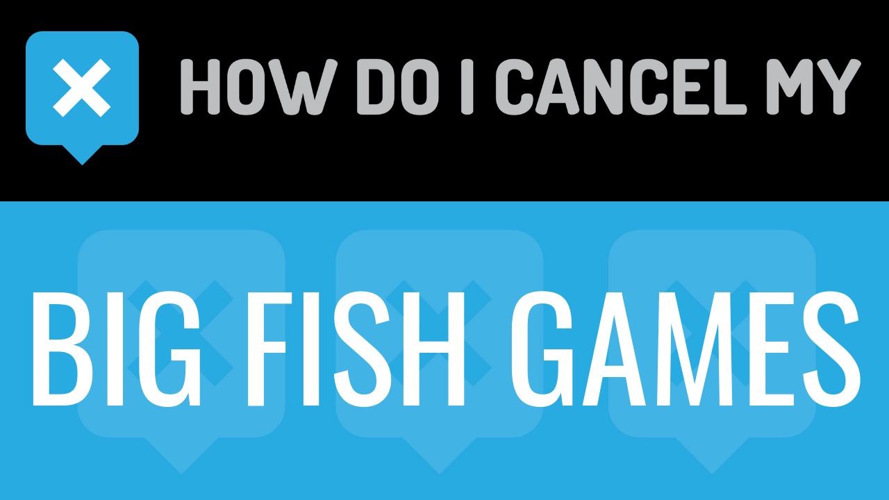 How Do I Cancel My Big Fish Games