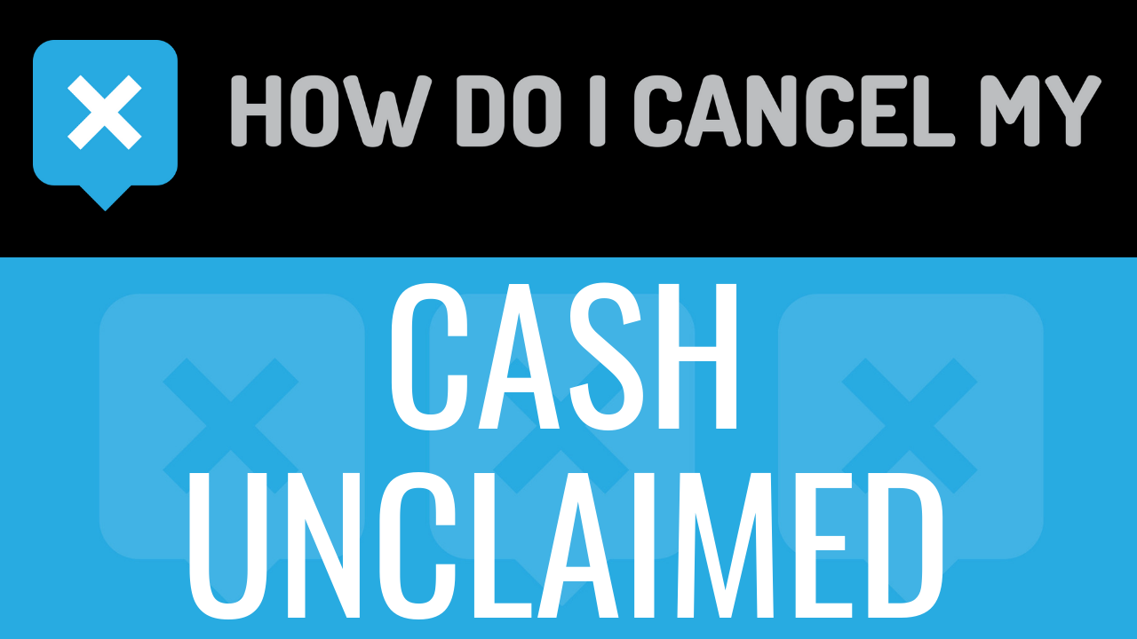How Do I Cancel My Cash Unclaimed