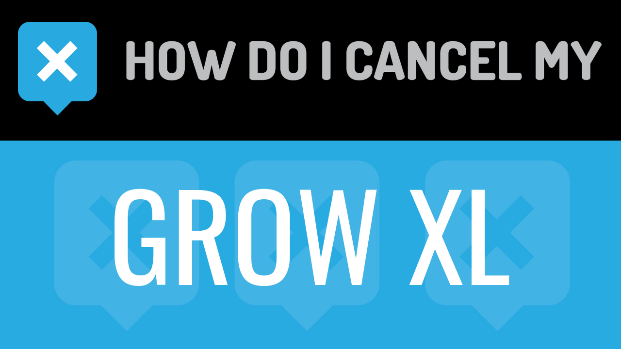 How Do I Cancel My Grow XL