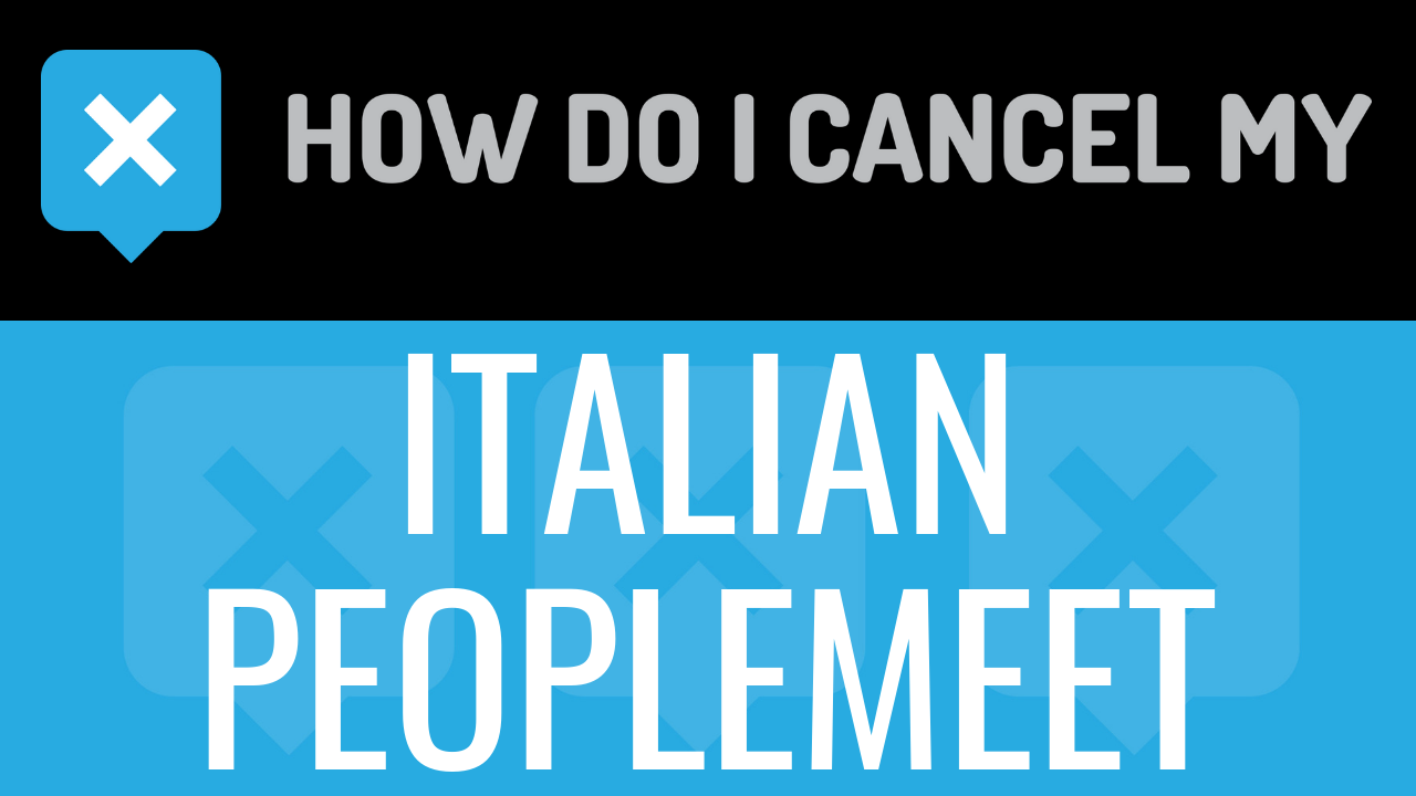 How Do I Cancel My ItalianPeopleMeet