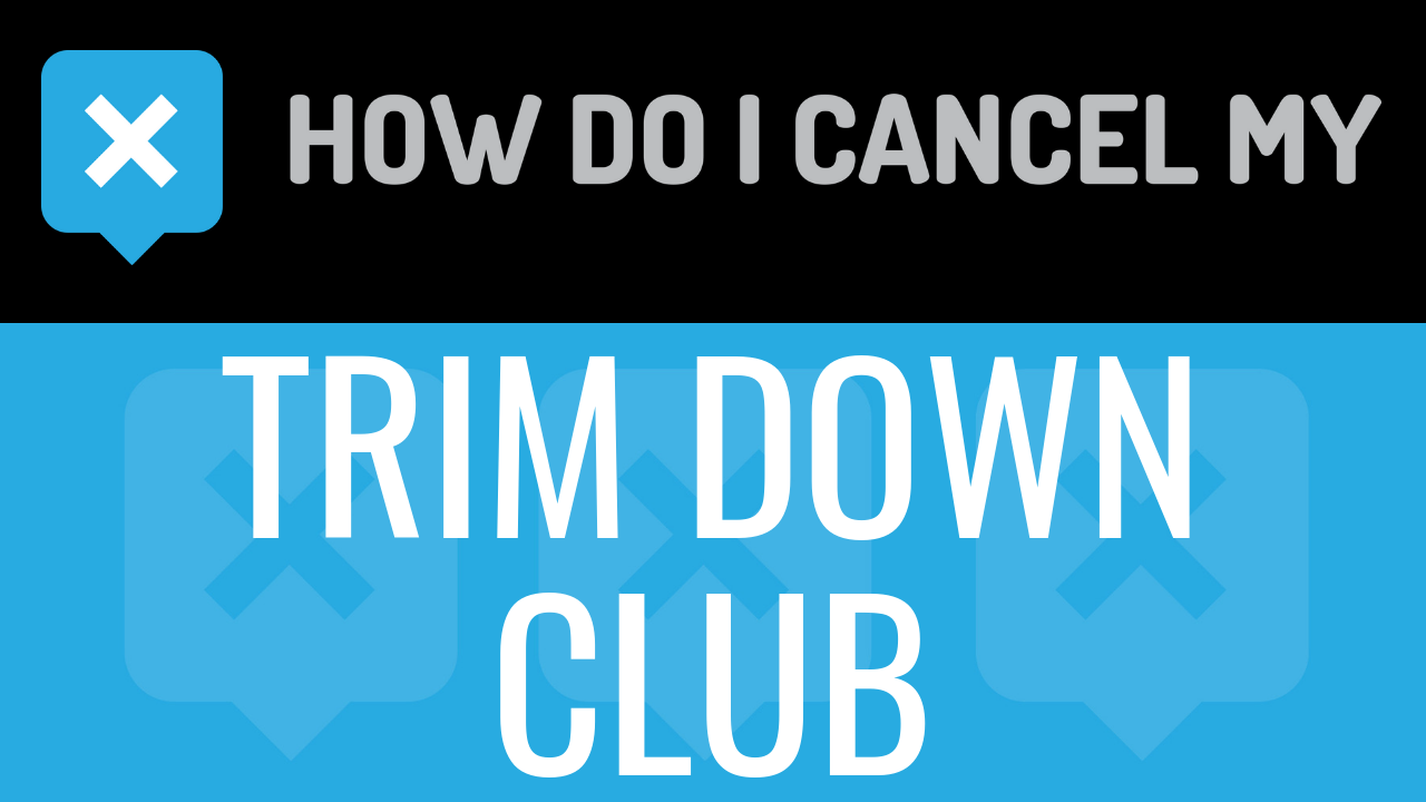 How Do I Cancel My Trim Down Club