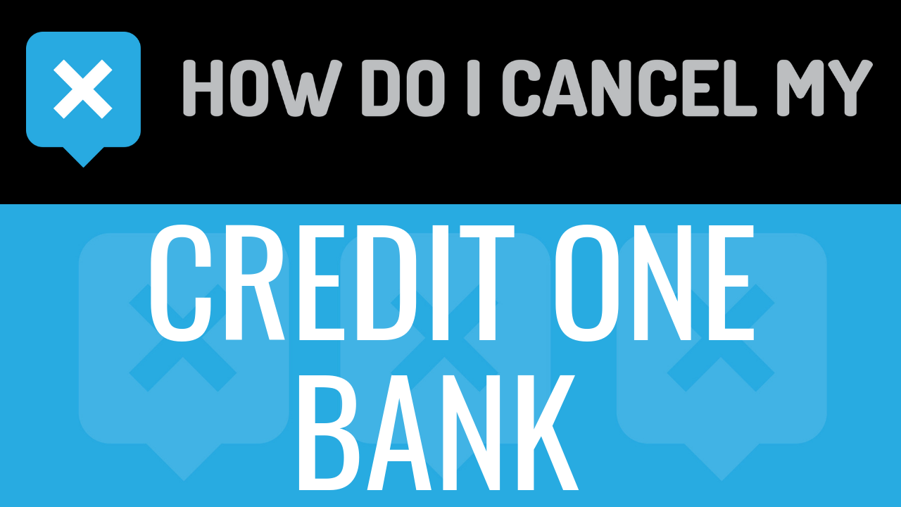 How Do I Cancel My Credit One Bank