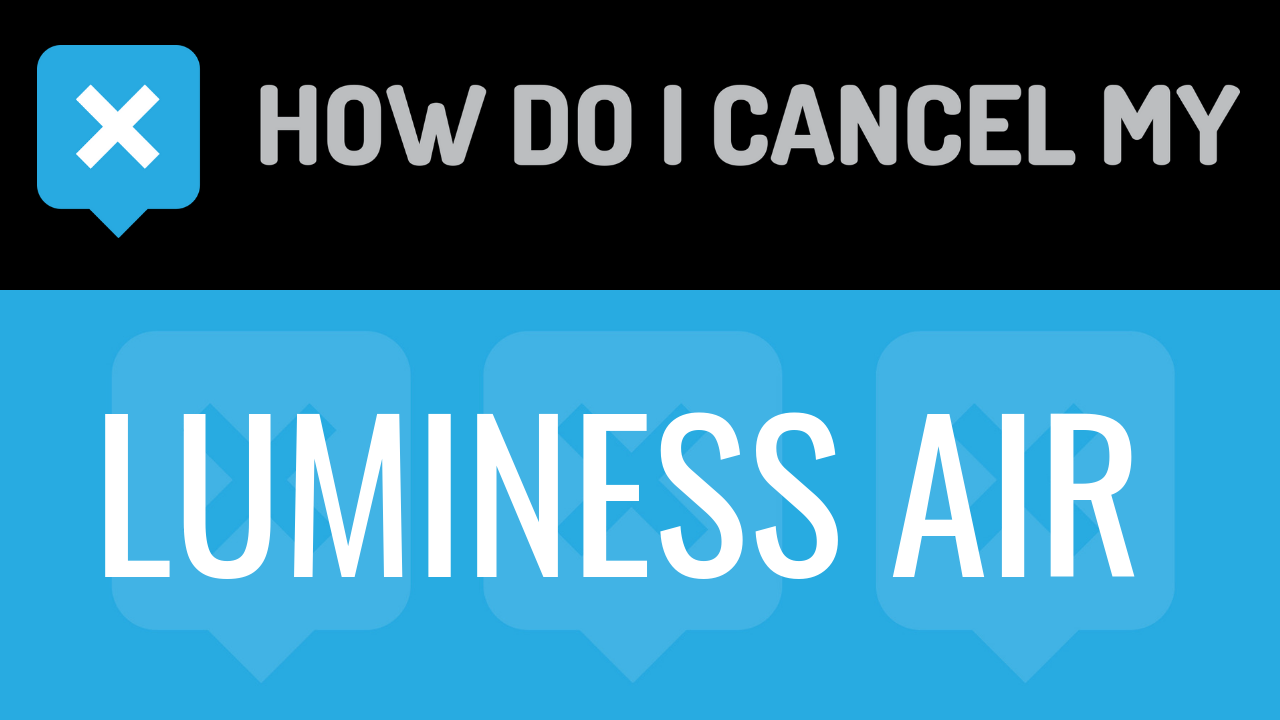 How Do I Cancel My Luminess Air