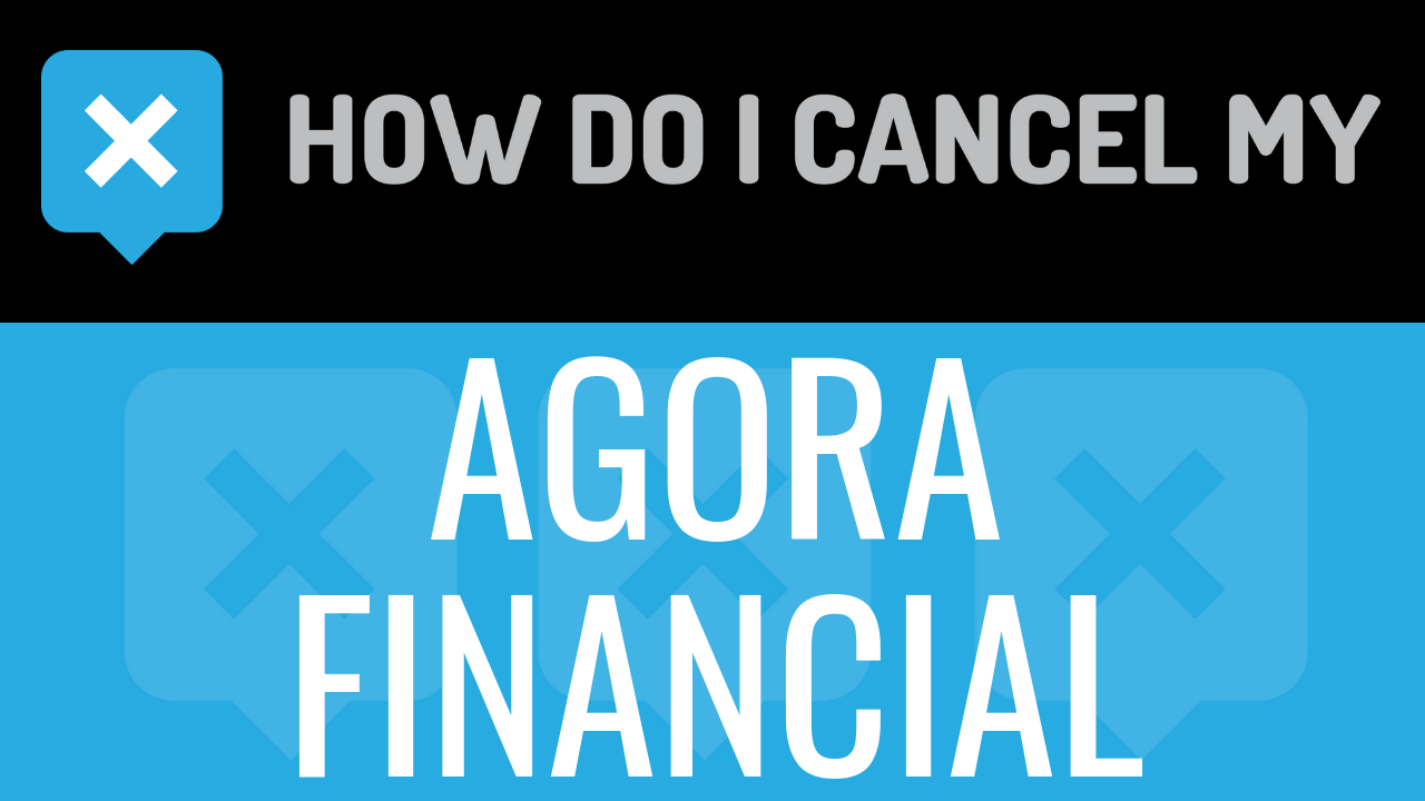 How Do I Cancel My Agora Financial