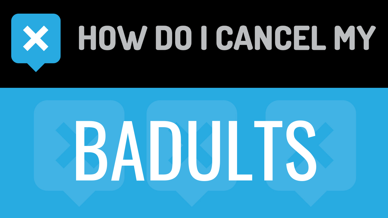 How Do I Cancel My Badults