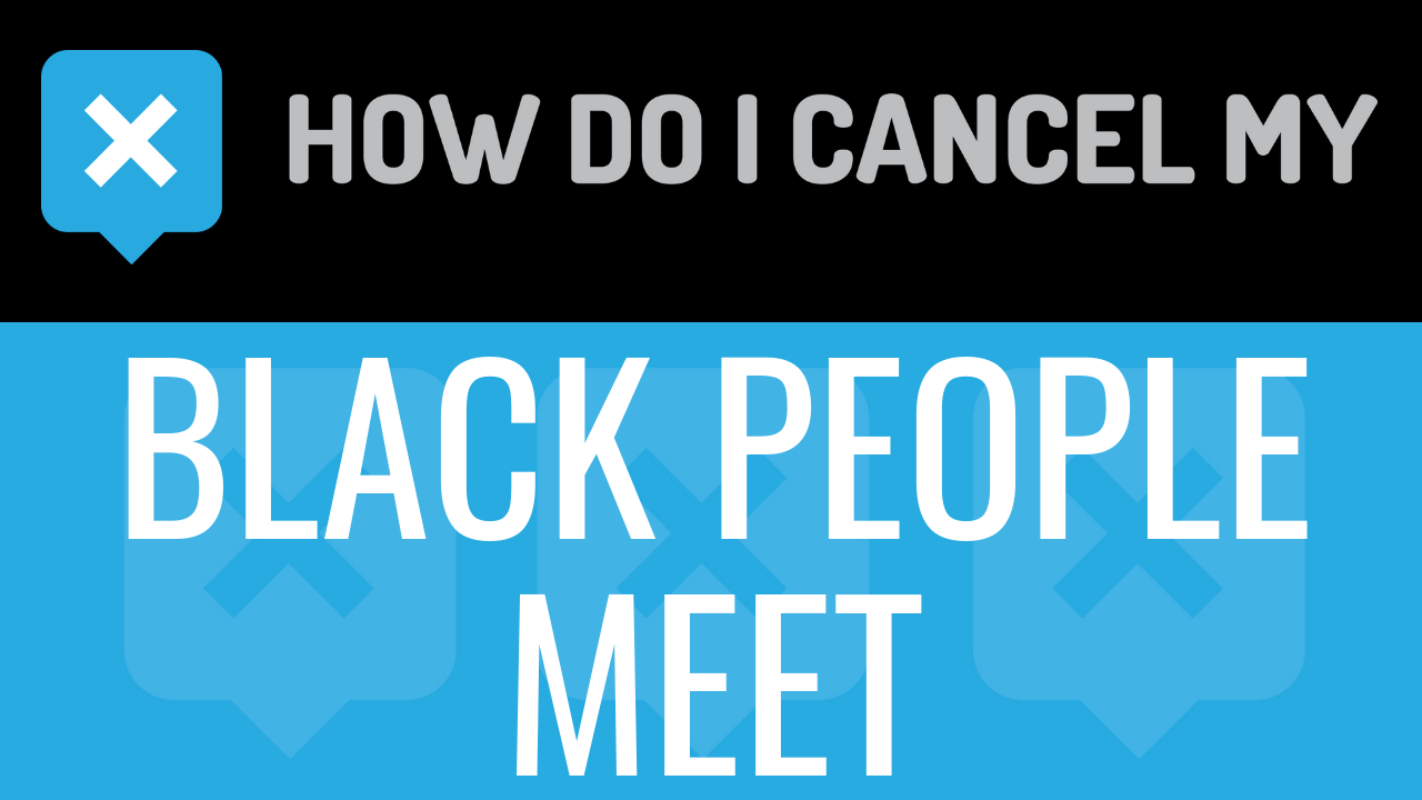 How Do I Cancel My Black People Meet