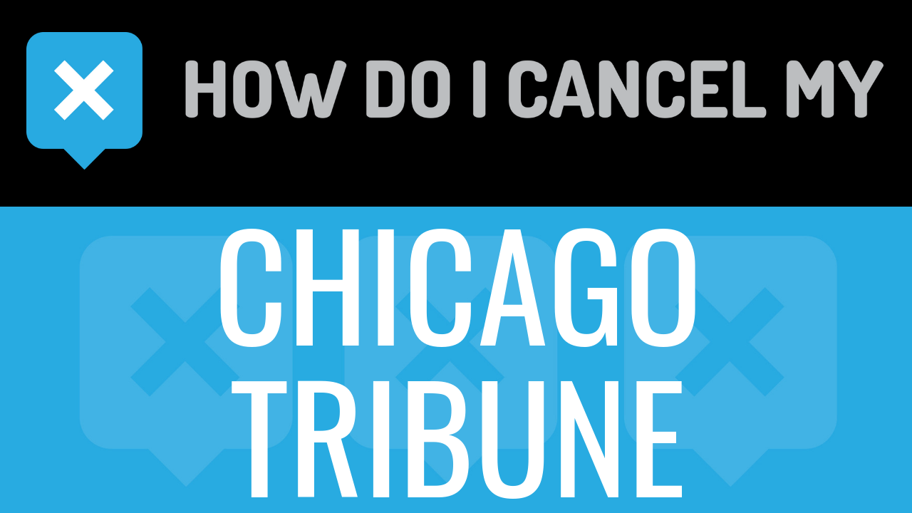 How Do I Cancel My Chicago Tribune
