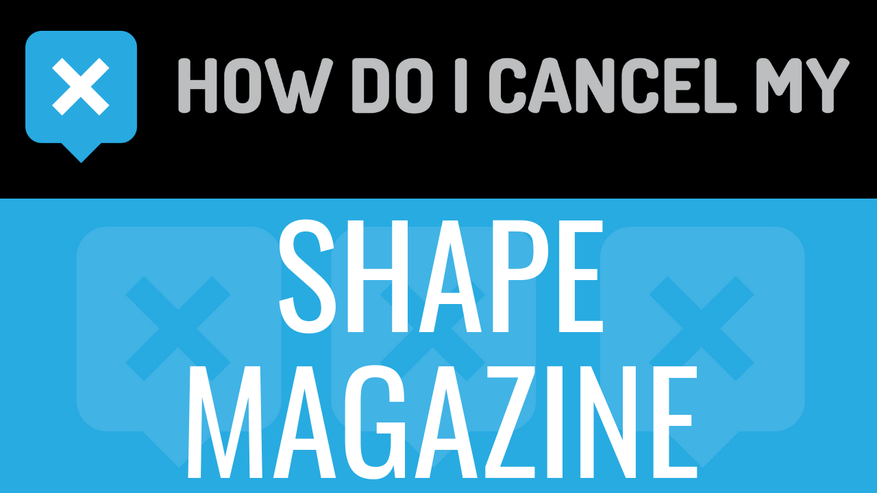 How Do I Cancel My Shape Magazine