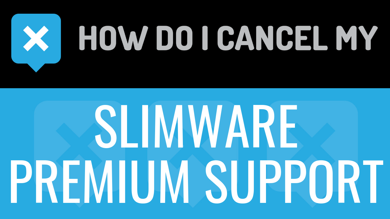 How Do I Cancel My Slimware Premium Support