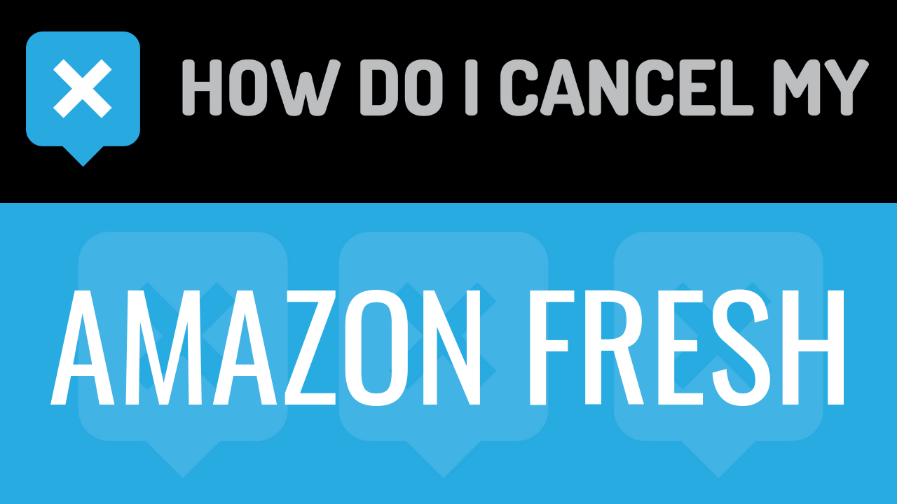 How Do I Cancel My Amazon Fresh