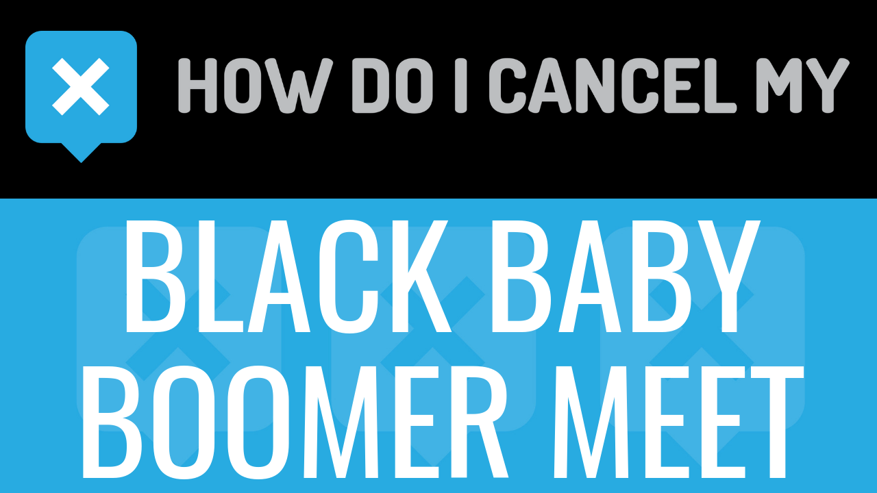 How Do I Cancel My BlackBabyBoomerMeet