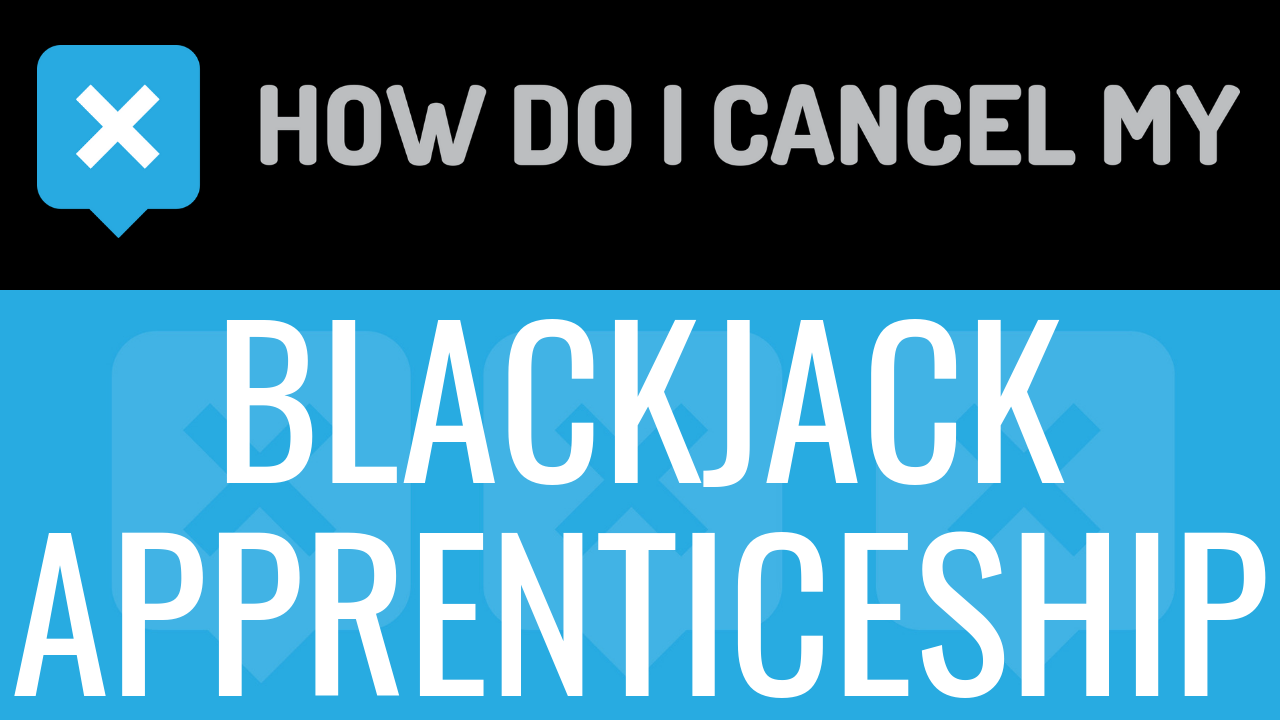 How Do I Cancel My BlackJack Apprenticeship