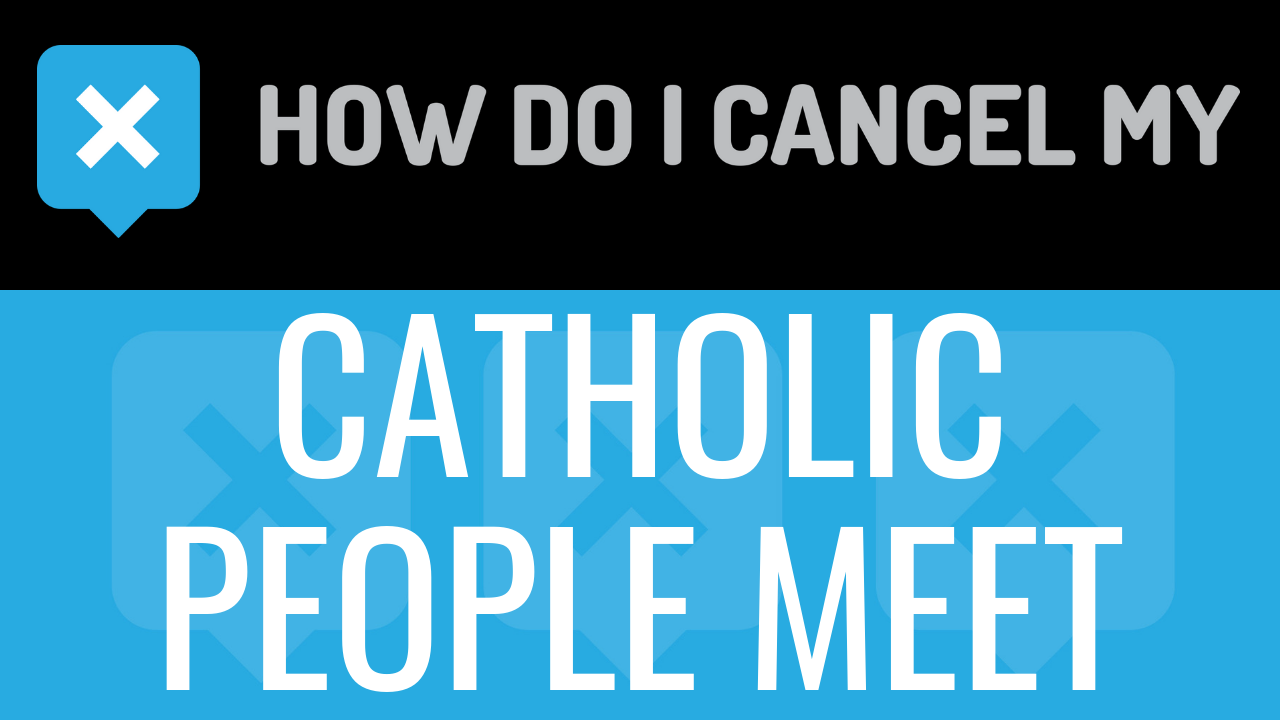 How Do I Cancel My CatholicPeopleMeet