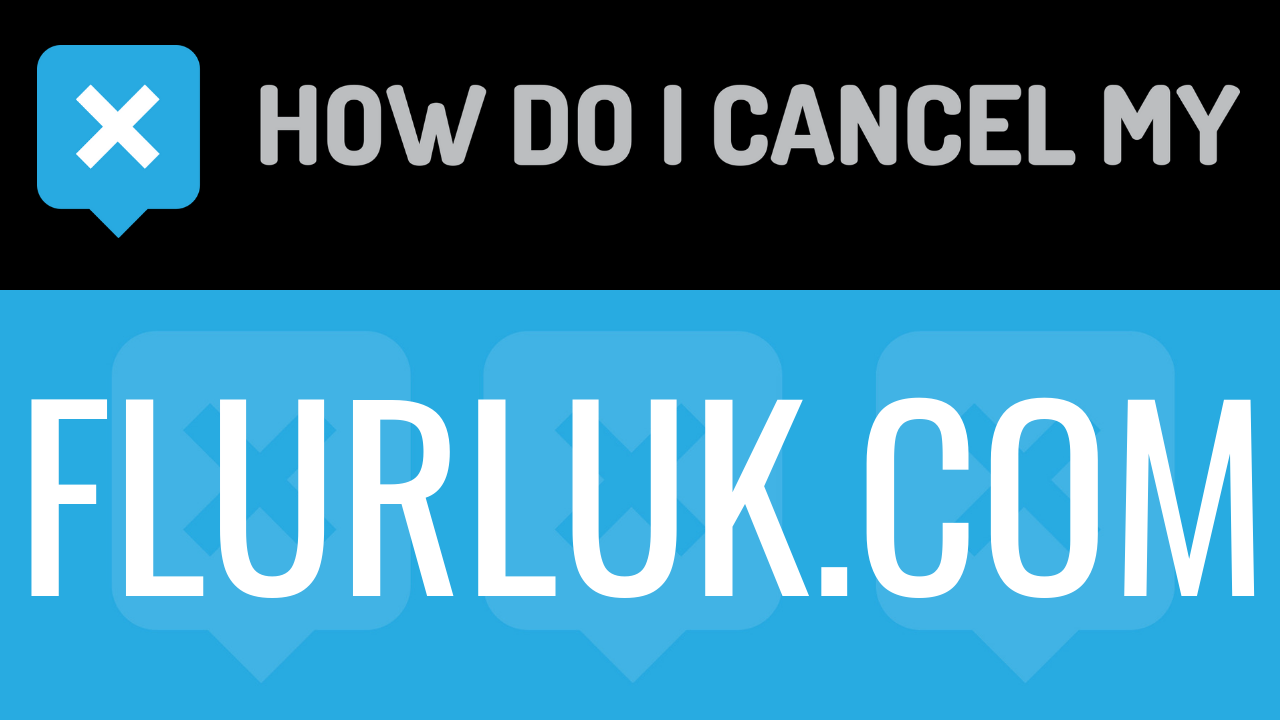 How Do I Cancel My flurluk.com