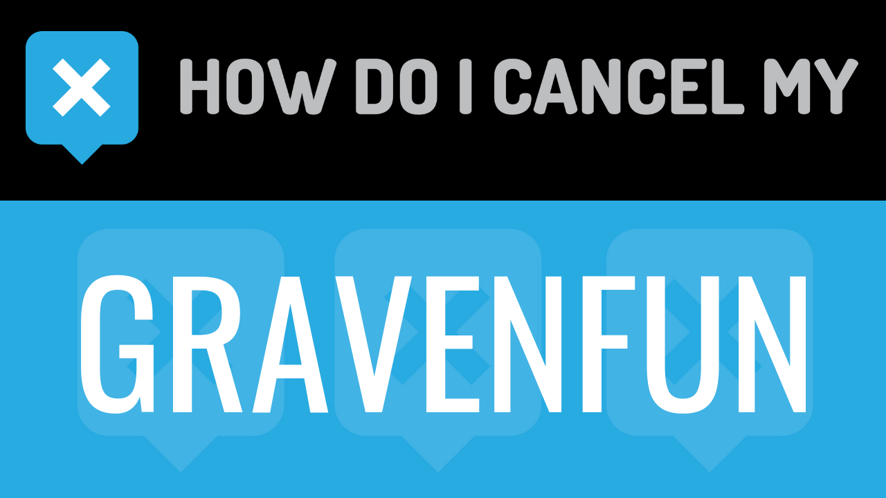 How Do I Cancel My Gravenfun