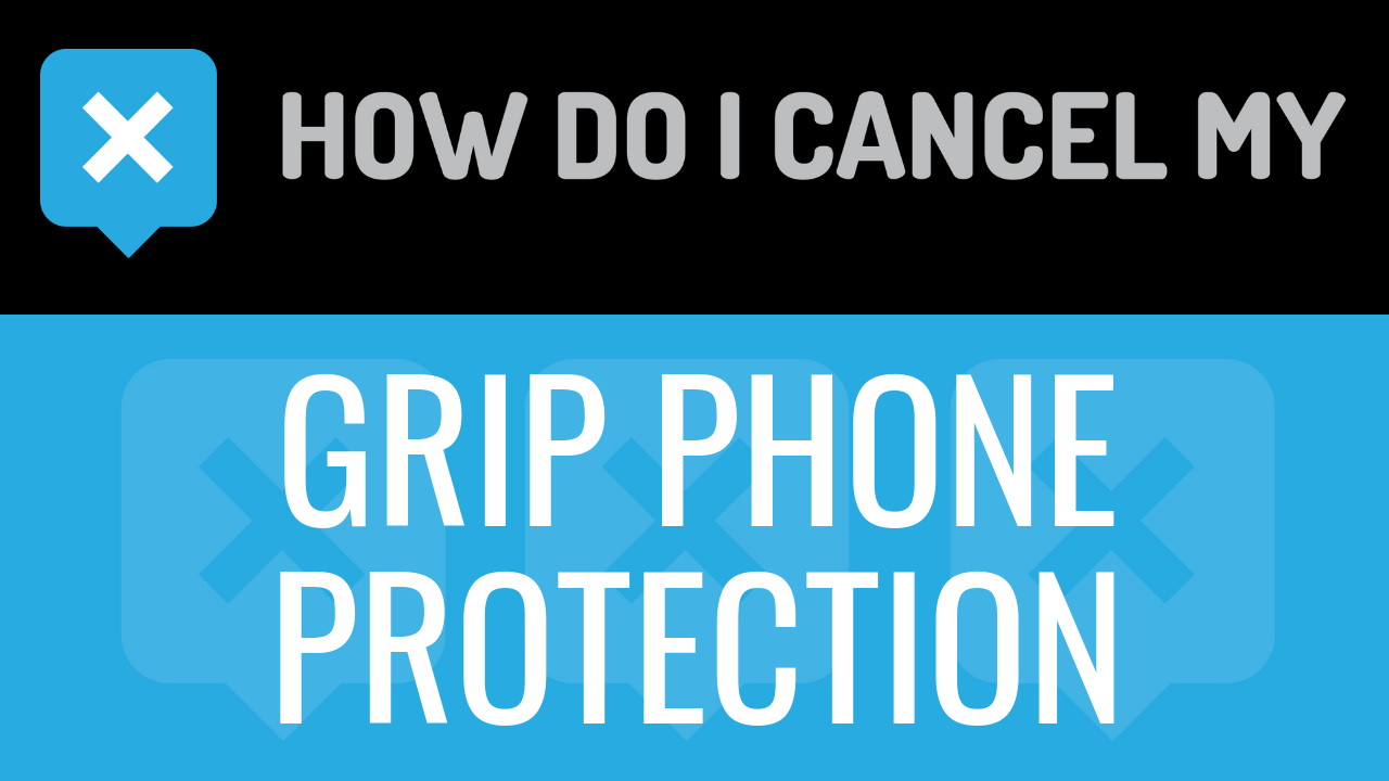 How Do I Cancel My Grip Phone Protection
