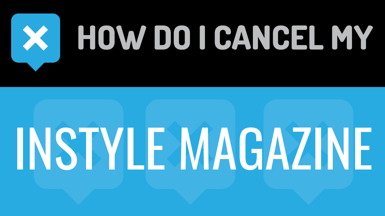 How Do I Cancel My Instyle Magazine