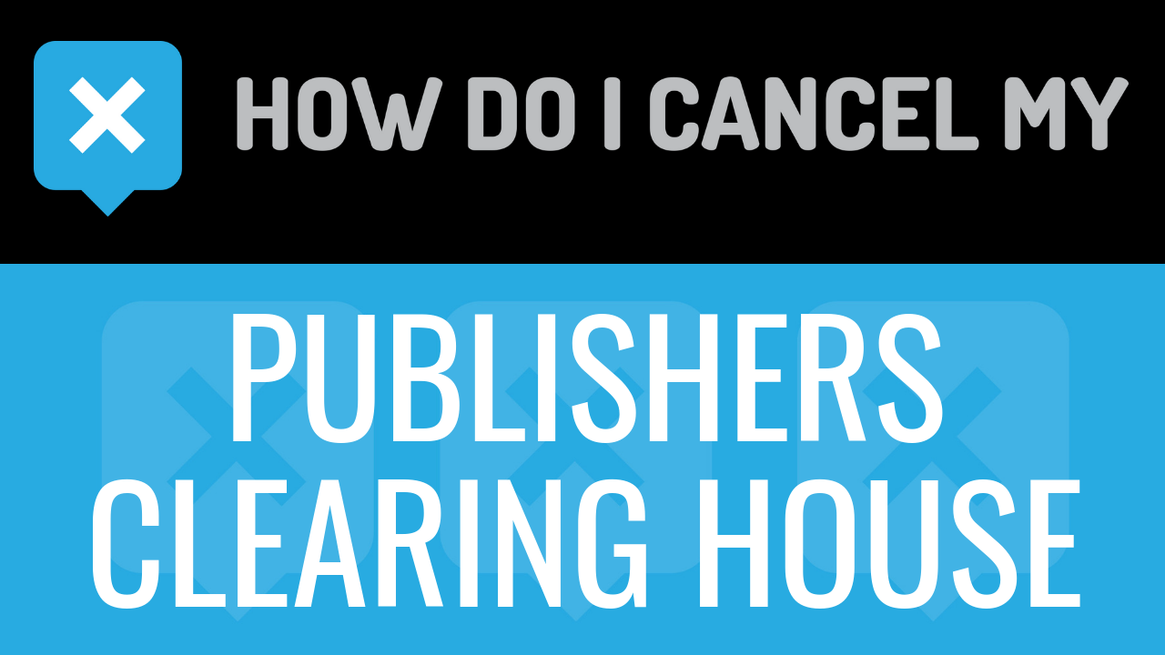 How Do I Cancel My Publishers Clearing House