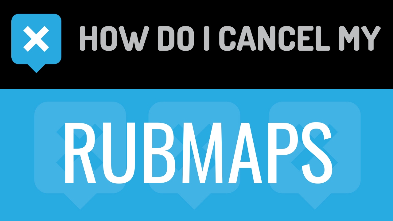 How Do I Cancel My Rubmaps