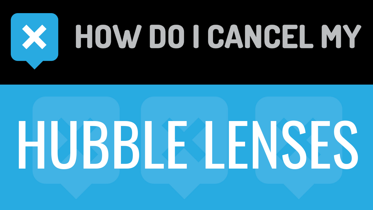 How Do I Cancel My Hubble Lenses