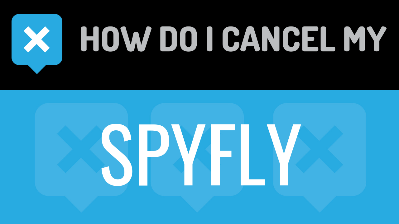 How Do I Cancel My SpyFly