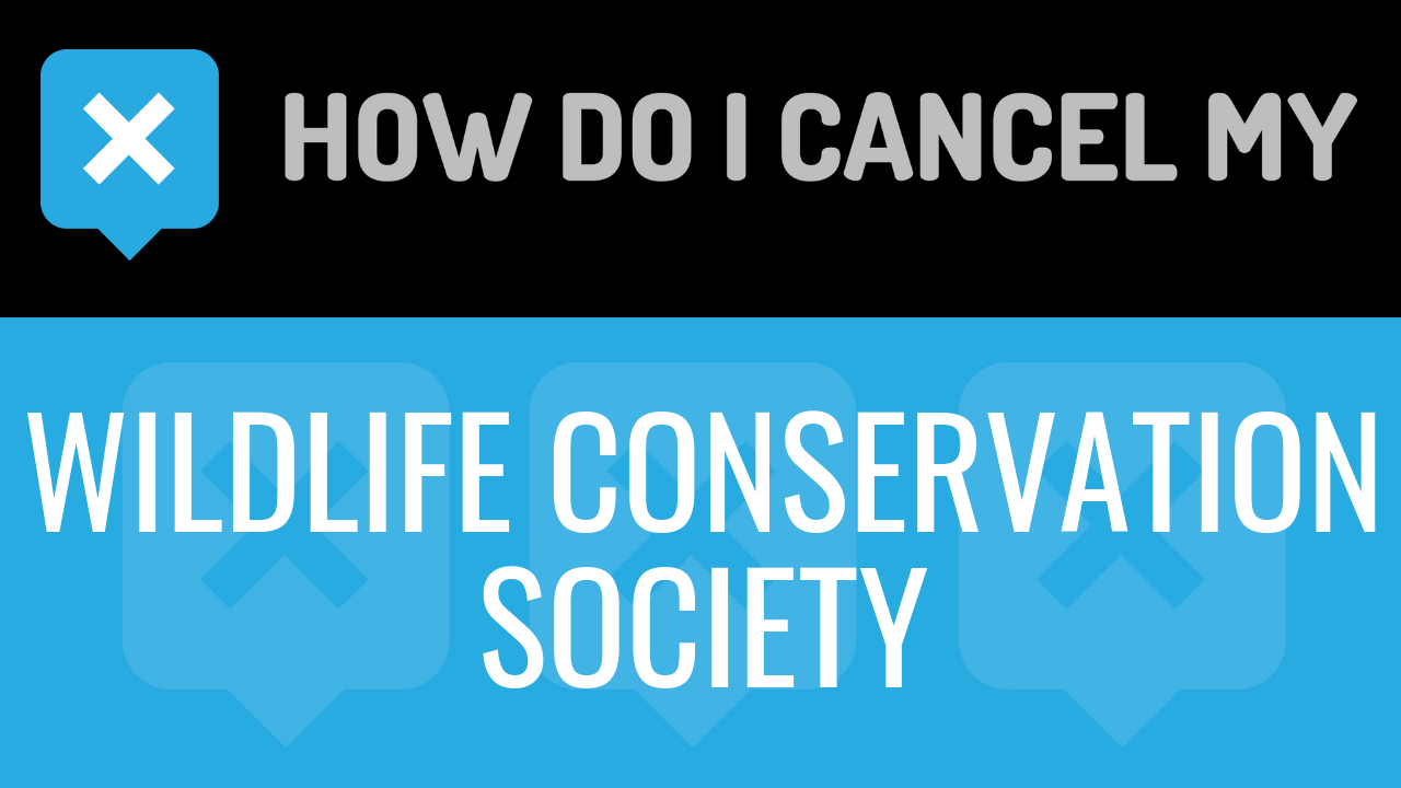How Do I Cancel My Wildlife Conservation Society
