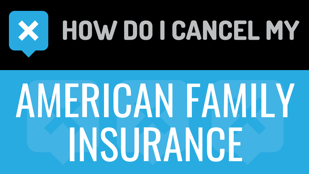 How Do I Cancel My American Family Insurance