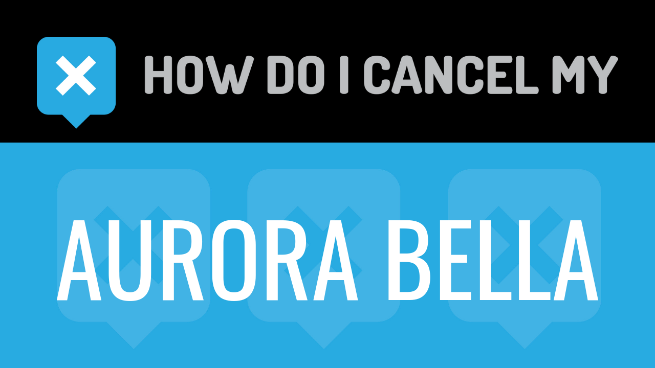 How Do I Cancel My Aurora Bella
