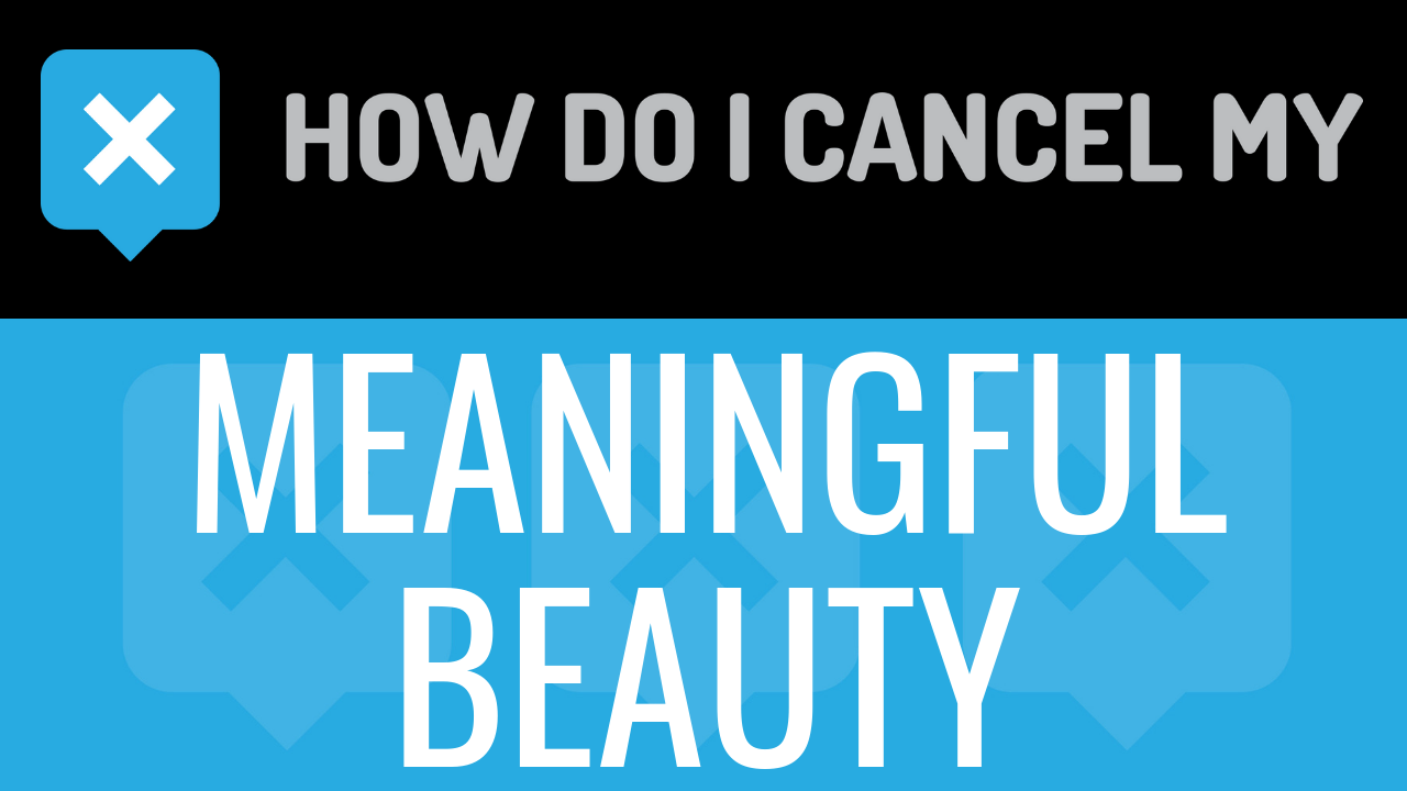 How Do I Cancel My Meaningful Beauty