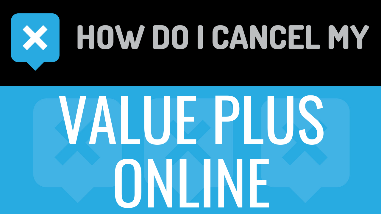 How Do I Cancel My Value Plus Online