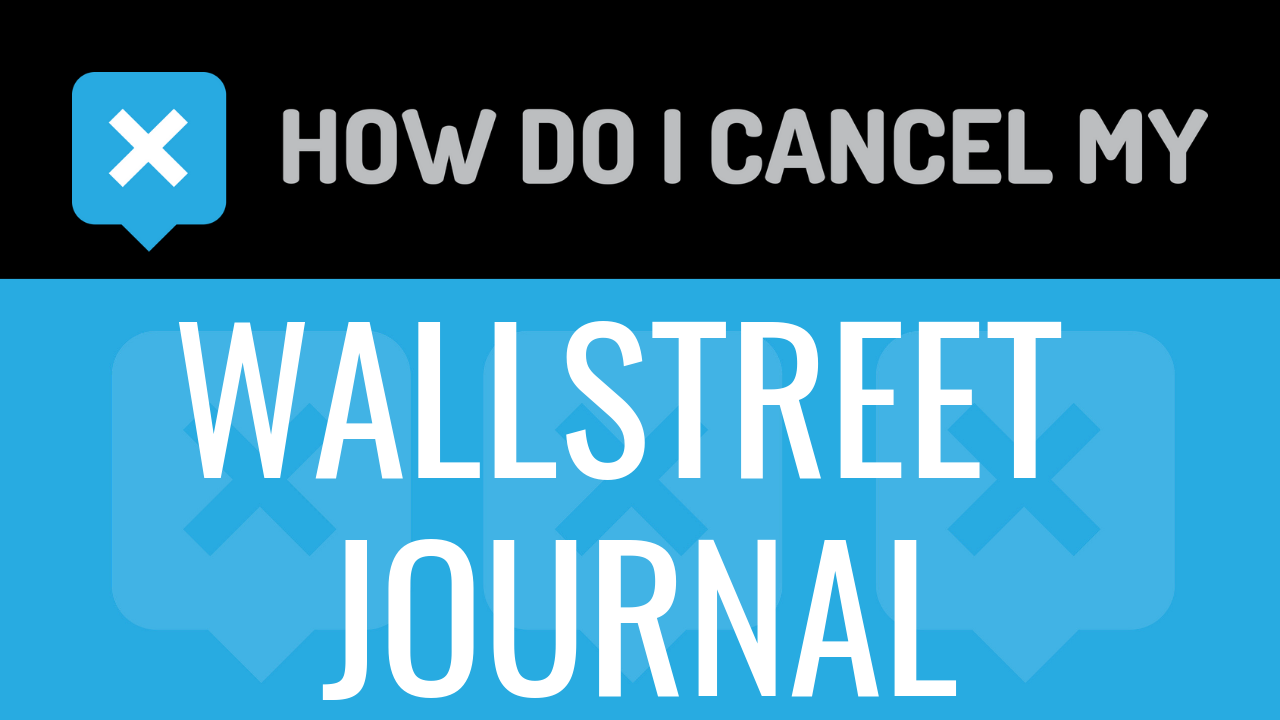 How Do I Cancel My Wallstreet Journal