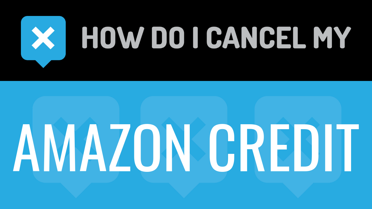 How Do I Cancel My Amazon Credit