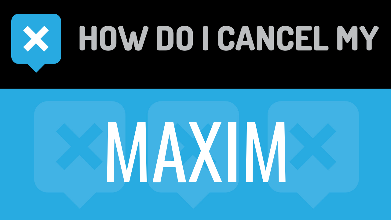 How Do I Cancel My Maxim