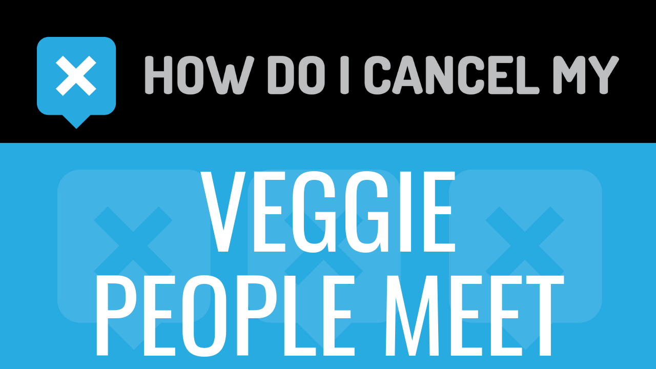 How Do I Cancel My VeggiePeopleMeet