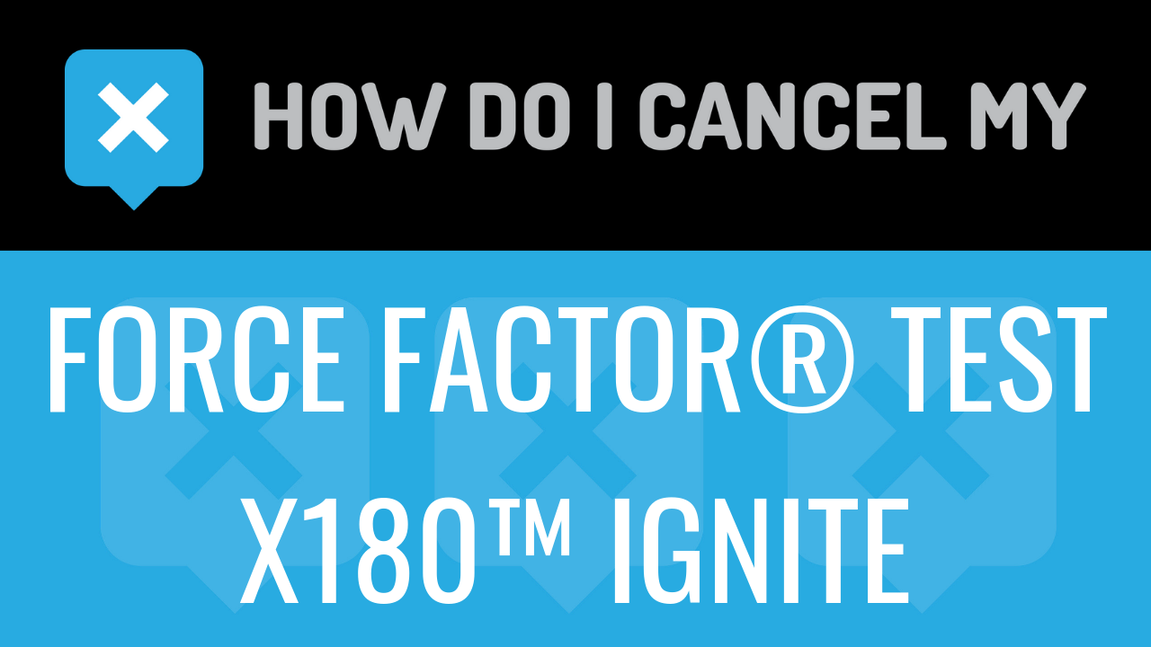 How Do I Cancel My Force Factor® Test X180™ IGNITE