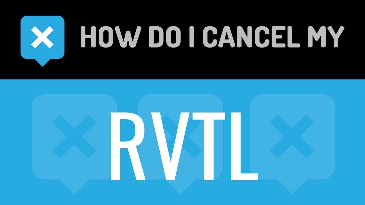 How Do I Cancel My RVTL