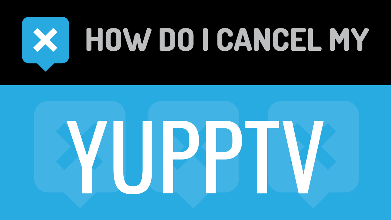 How Do I Cancel My YuppTV