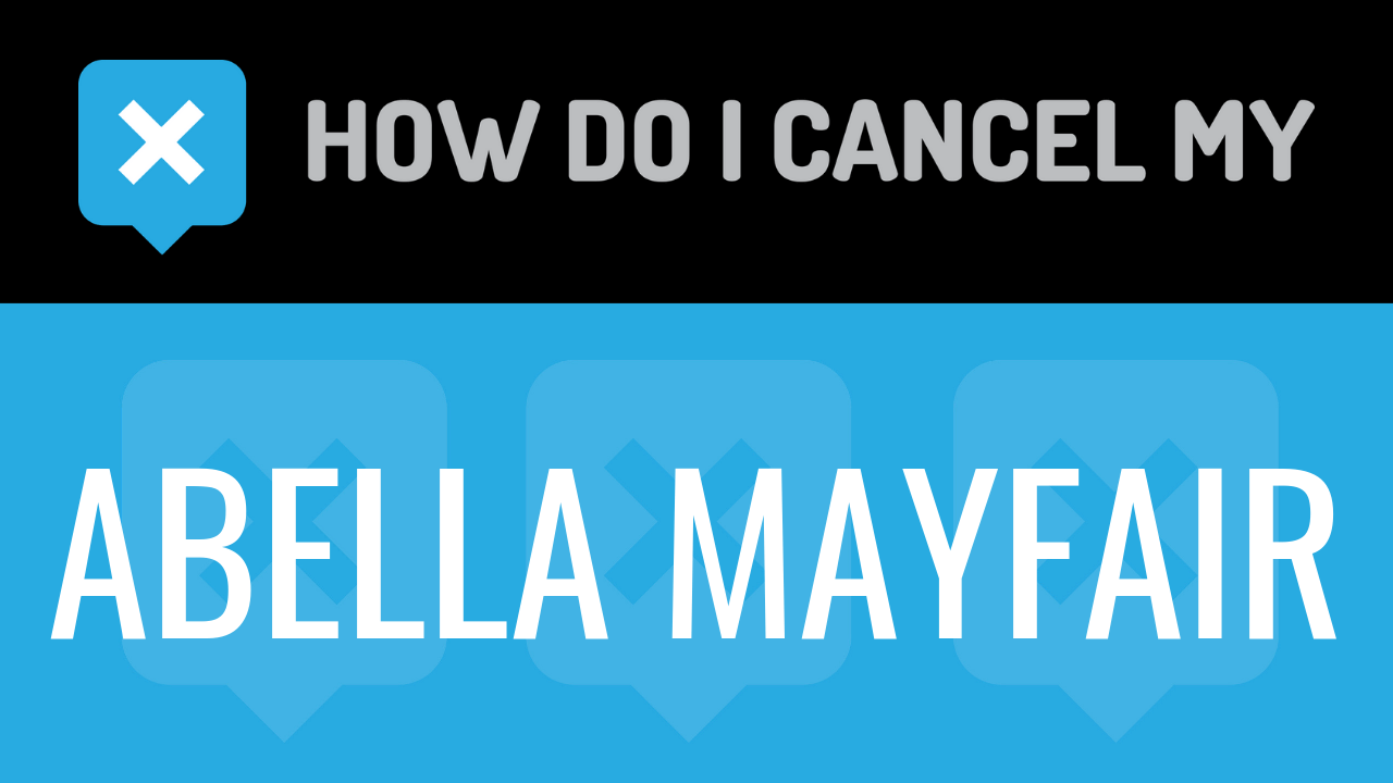 How Do I Cancel My Abella Mayfair