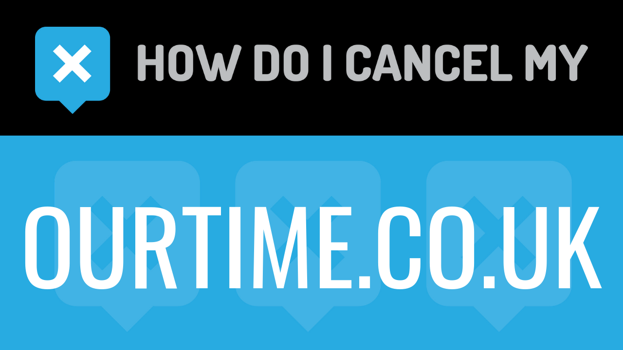 How Do I Cancel My Ourtime.co.uk