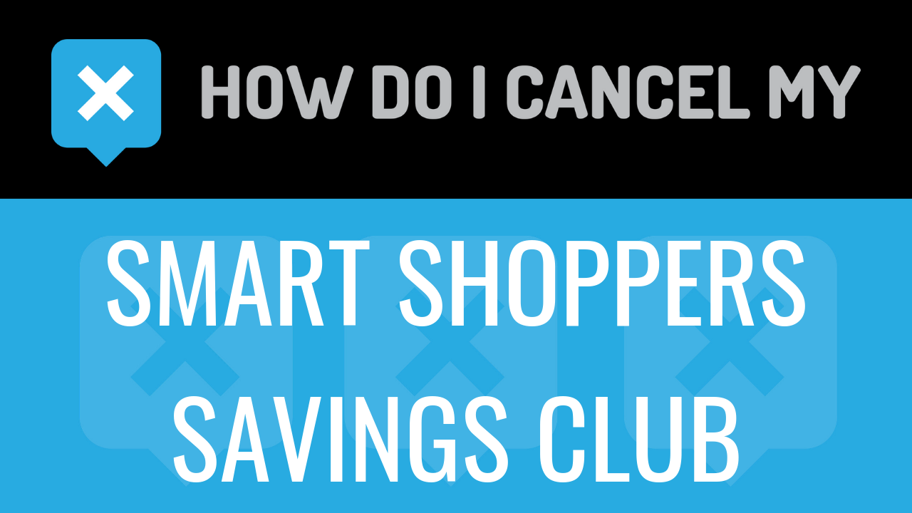 How Do I Cancel My Smart Shoppers Savings Club