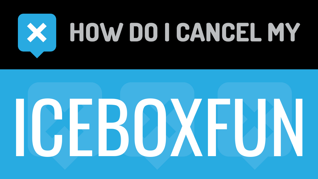 How Do I Cancel My Iceboxfun