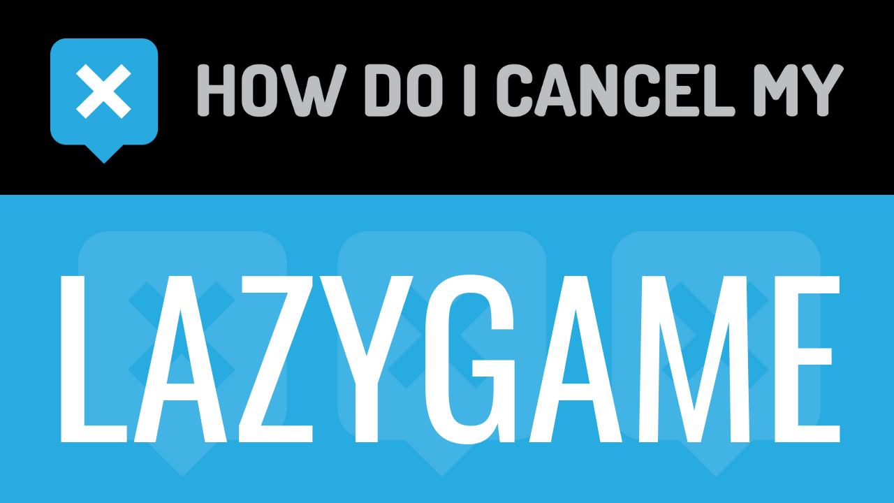 How Do I Cancel My Lazygame