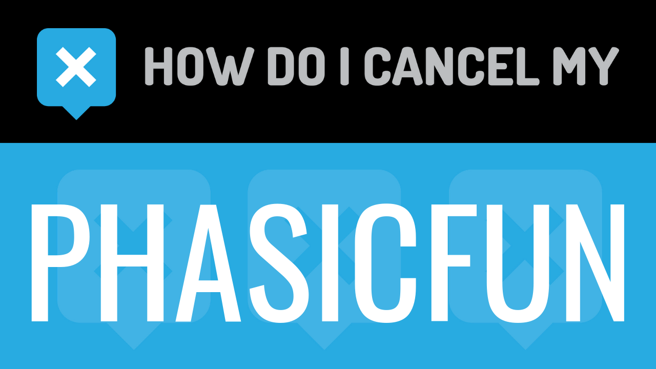 How Do I Cancel My Phasicfun