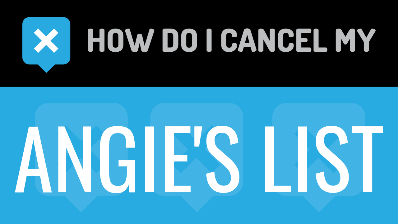 How Do I Cancel My Angie’s List
