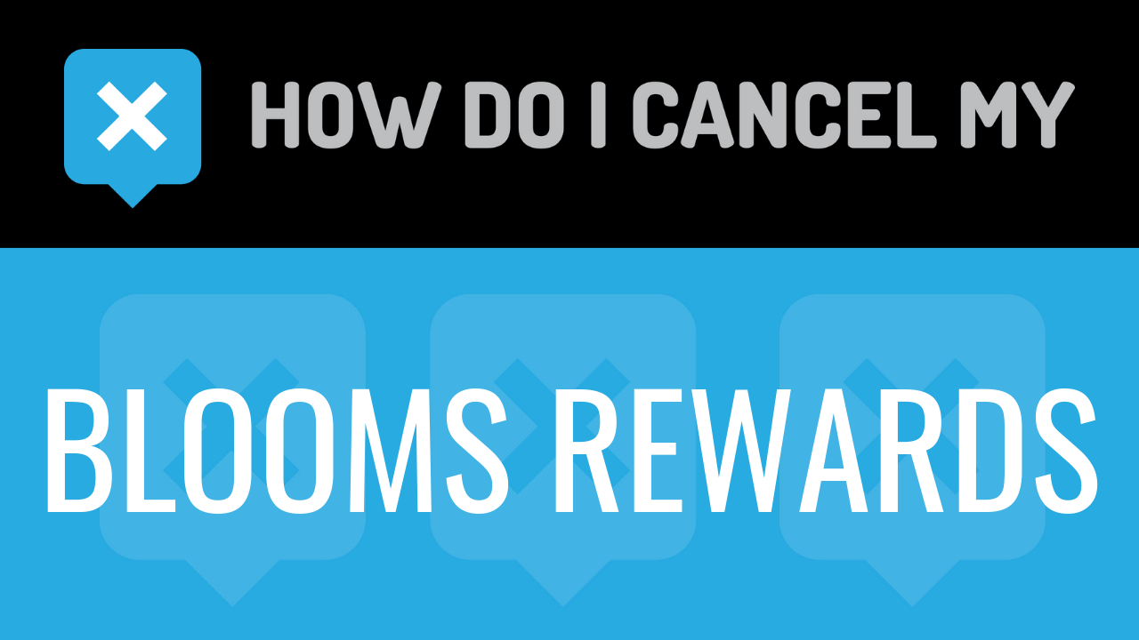 How Do I Cancel My Blooms Rewards