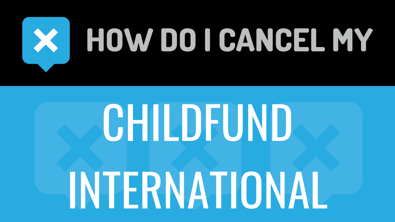 How Do I Cancel My ChildFund International
